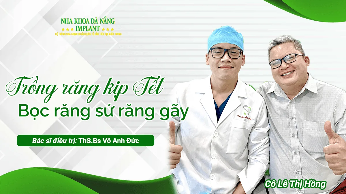 TRỒNG RĂNG KỊP TẾT - ĂN NHAI THOẢI MÁI, GIAO TIẾP TỰ TIN