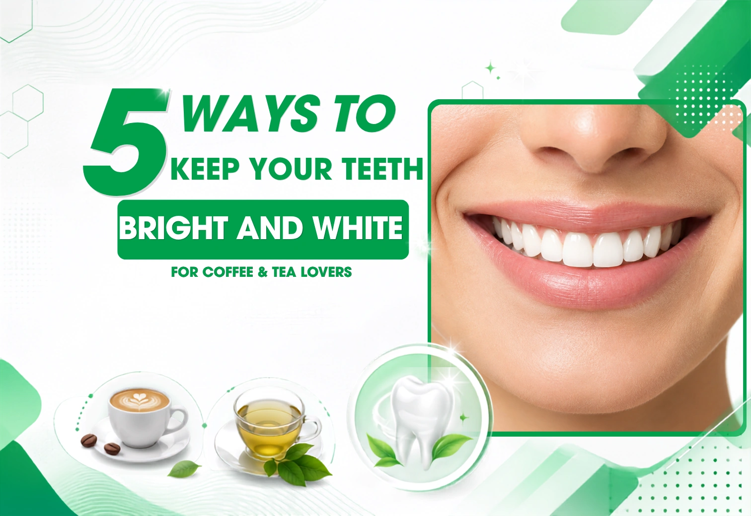 5 Ways to Keep Your Teeth Bright and White If You Love Coffee and Tea