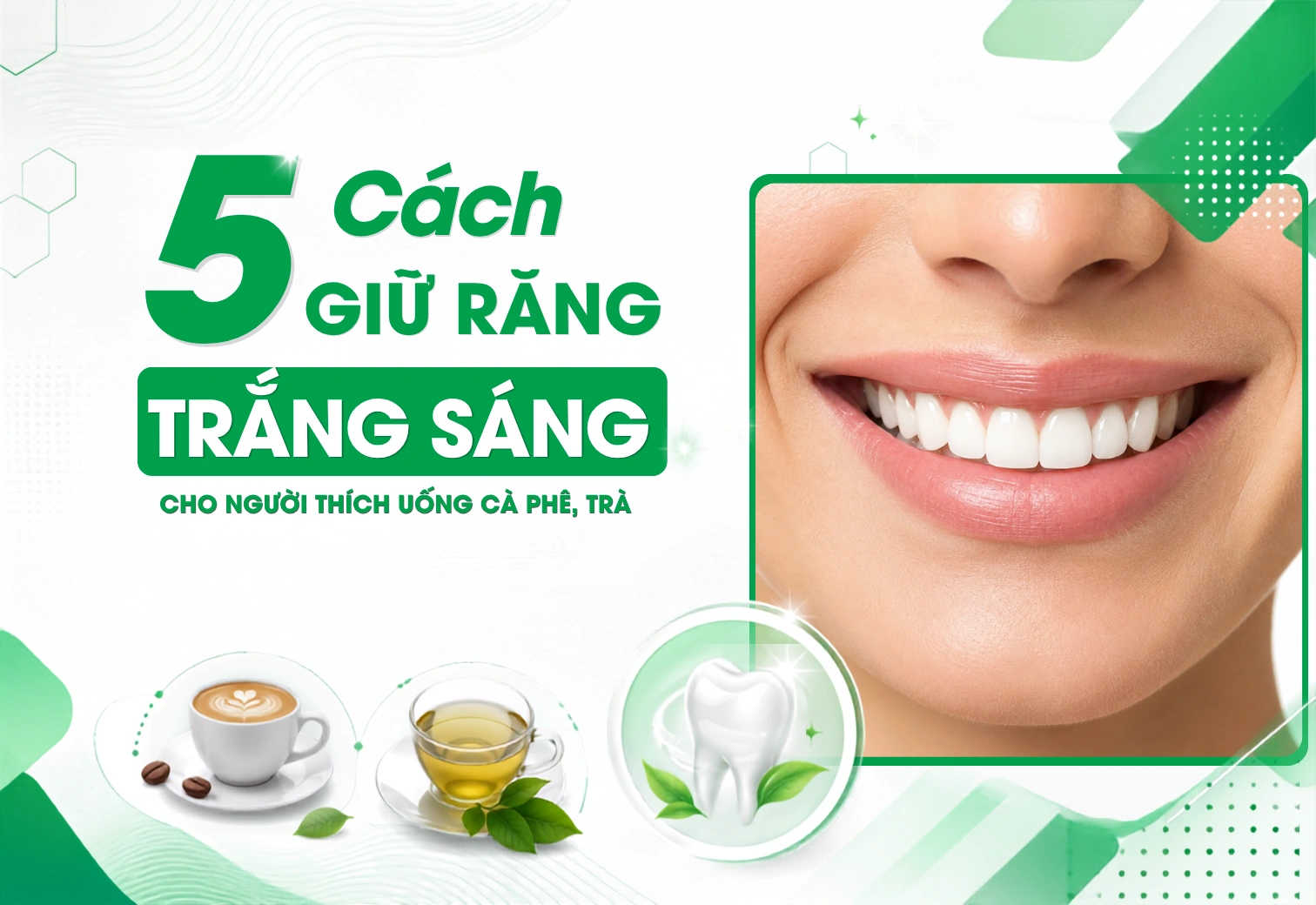 5 Cách Giữ Răng Trắng Sáng Cho Người Thích Uống Cà Phê, Trà