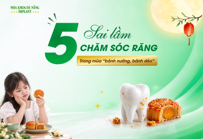 5 Sai Lầm Chăm Sóc Răng Thường Gặp Trong Mùa “Bánh Nướng, Bánh Dẻo”